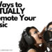 5 Ways to ACTUALLY Promote Your Music