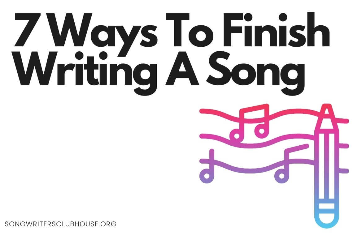 7 ways to finish writing a song