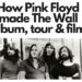 how pink floyd made the wall album tour and film