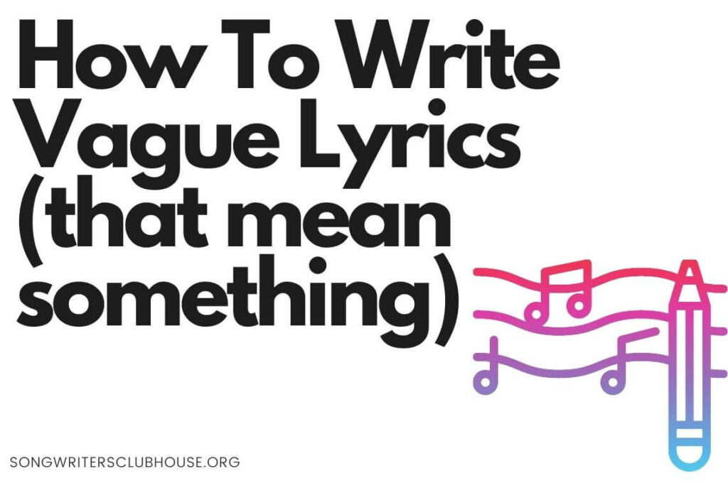HOW TO WRITE VAGUE LYRICS (that mean something) Songwriters Clubhouse