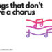 songs that don't have a chorus